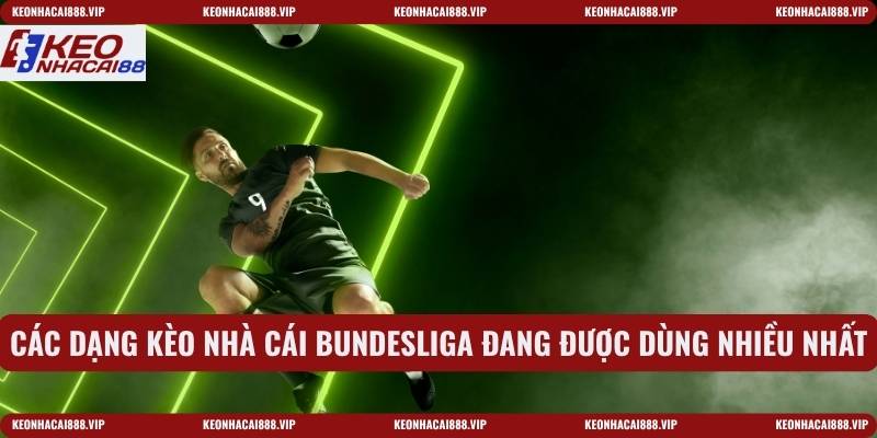 Các dạng kèo nhà cái Bundesliga đang được dùng nhiều nhất