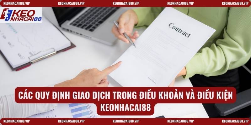 Các quy định giao dịch trong điều khoản và điều kiện keonhacai5