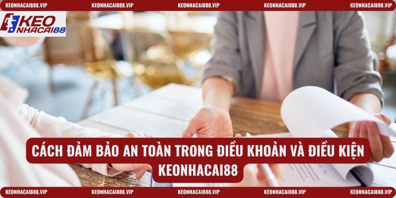 Cách đảm bảo an toàn trong điều khoản và điều kiện keonhacai5