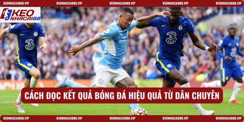 Cách đọc kết quả bóng đá hiệu quả từ dân chuyên