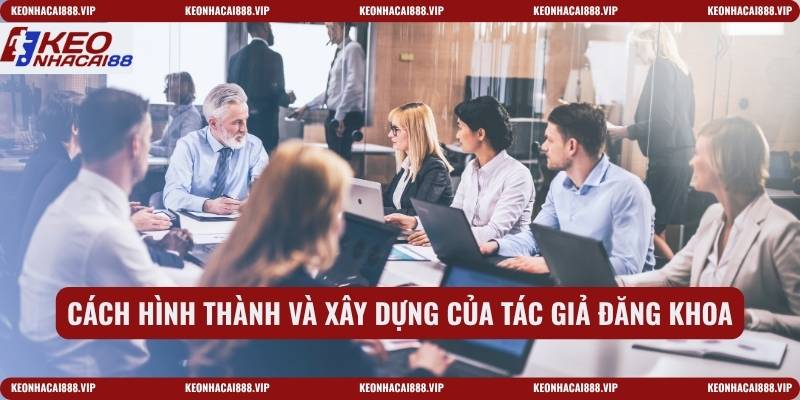 Cách hình thành và xây dựng của tác giả Đăng Khoa