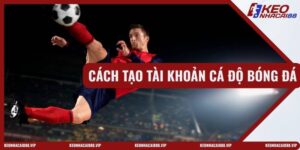 Cách Tạo Tài Khoản Cá Độ Bóng Đá