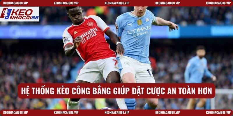 Hệ thống kèo công bằng giúp đặt cược an toàn hơn
