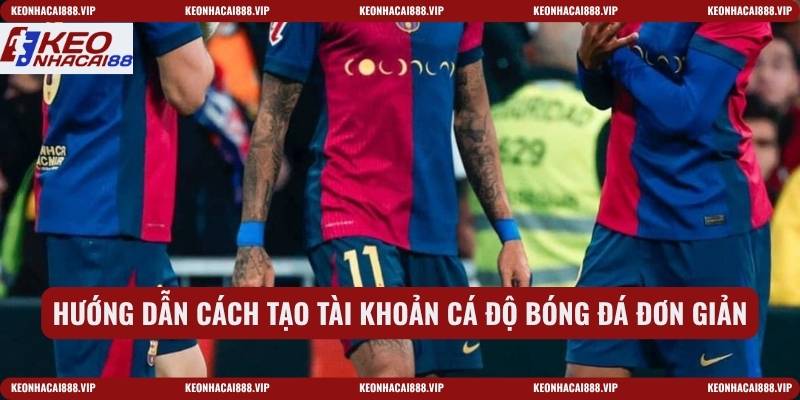 Hướng dẫn cách tạo tài khoản cá độ bóng đá đơn giản