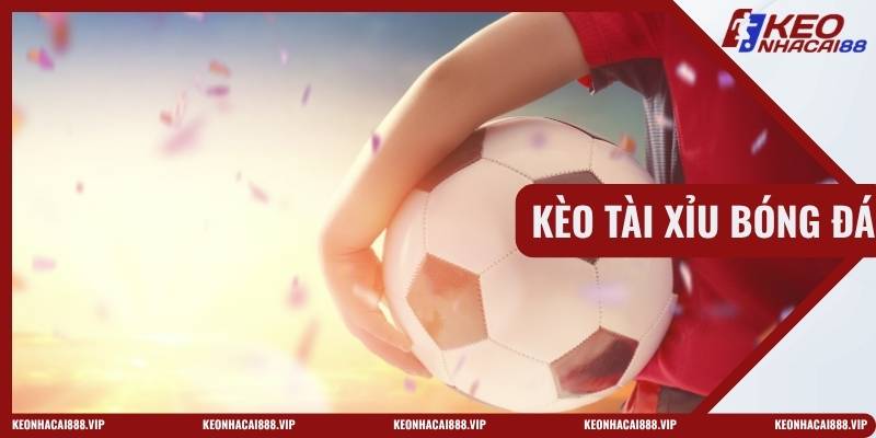 Kèo Tài Xỉu Bóng Đá