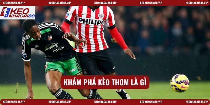 Khám phá kèo thơm là gì