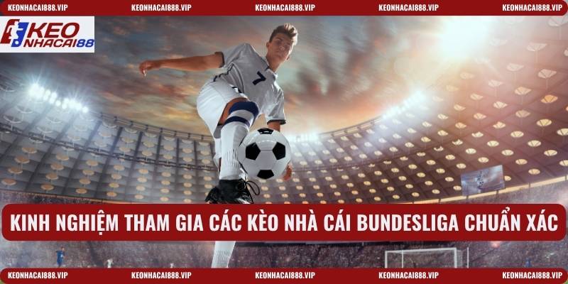 Kinh nghiệm tham gia các kèo nhà cái Bundesliga chuẩn xác