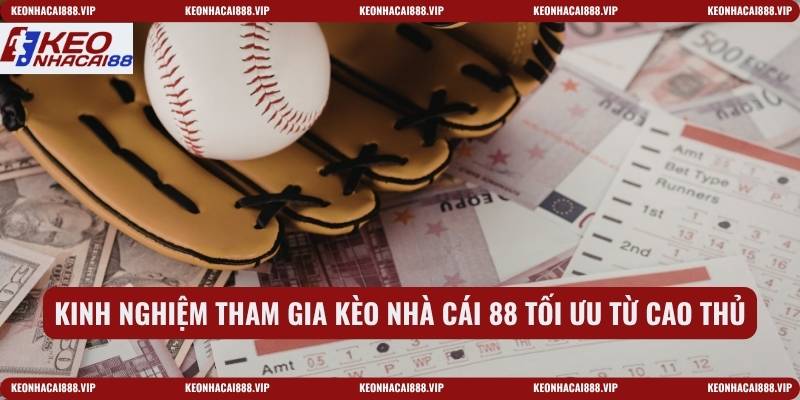 Kinh nghiệm tham gia kèo nhà cái 88 tối ưu từ cao thủ