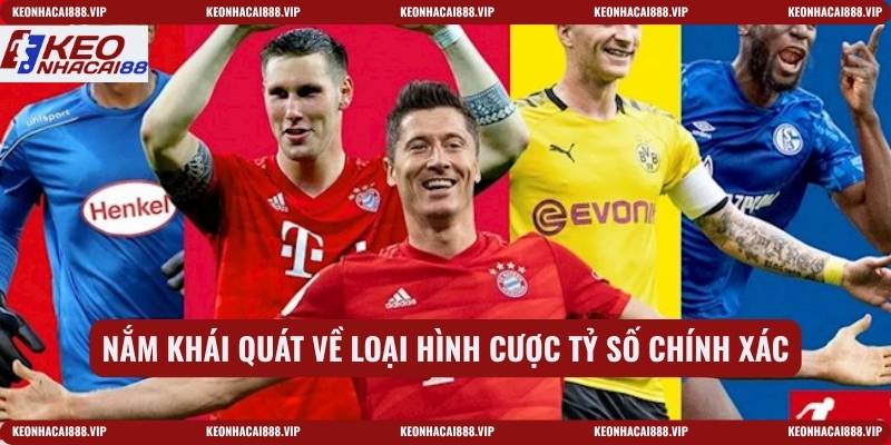 Nắm khái quát về loại hình cược tỷ số chính xác