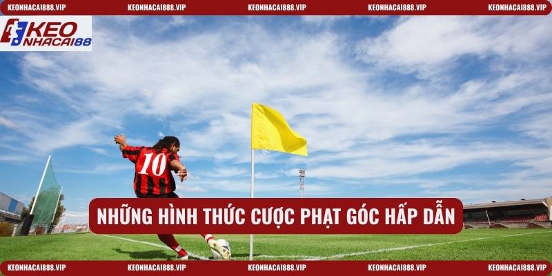 Những hình thức cược phạt góc hấp dẫn