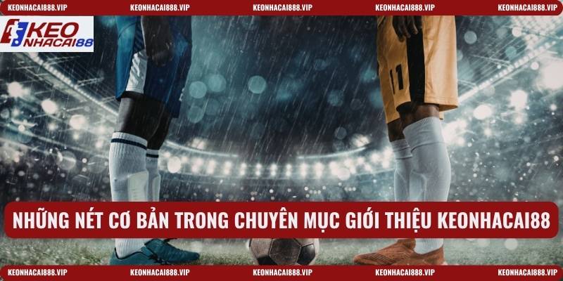 Những nét cơ bản trong chuyên mục giới thiệu keonhacai