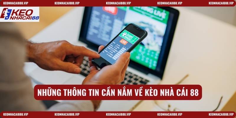 Những thông tin cần nắm về kèo nhà cái 88