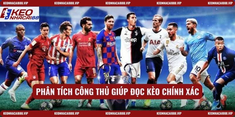 Phân tích công thủ giúp đọc kèo chính xác