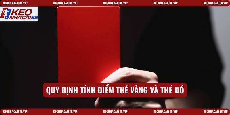 Quy định tính điểm thẻ vàng và thẻ đỏ