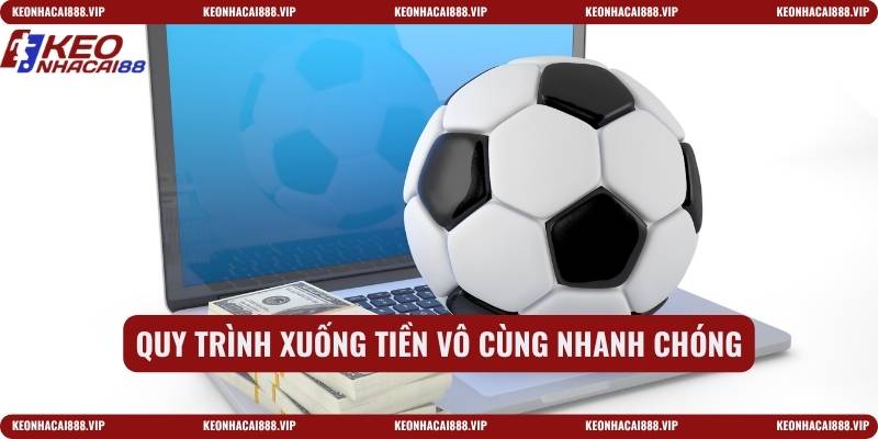 Quy trình xuống tiền vô cùng nhanh chóng