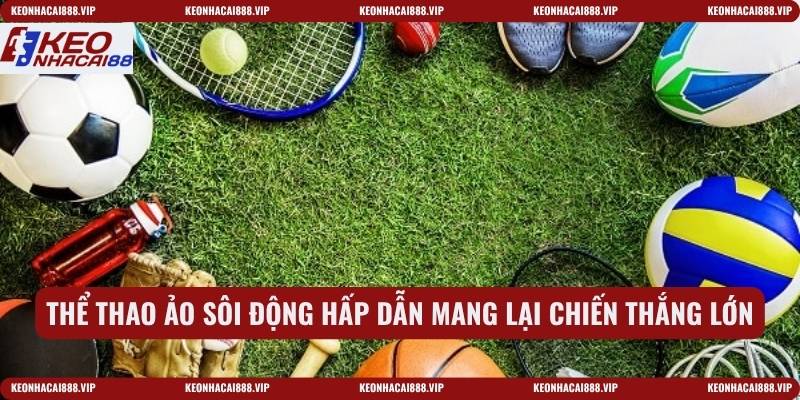 Thể thao ảo sôi động hấp dẫn mang lại chiến thắng lớn