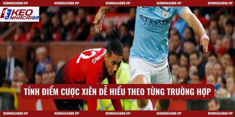 Tính điểm cược xiên dễ hiểu theo từng trường hợp
